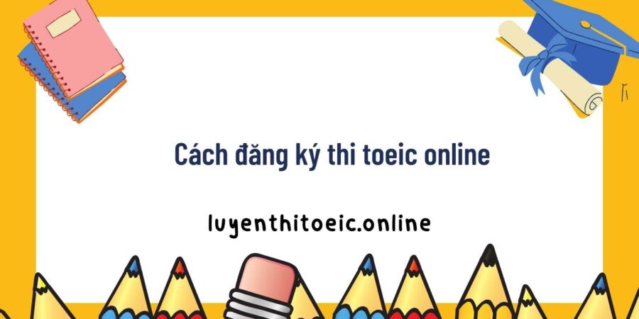 cách đăng ký thi toeic online