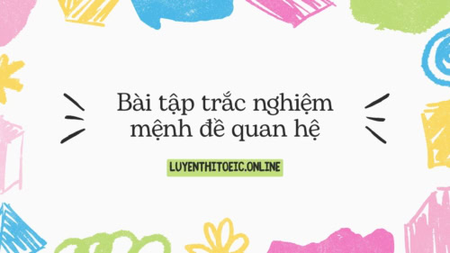 Bài tập trắc nghiệm mệnh đề quan hệ