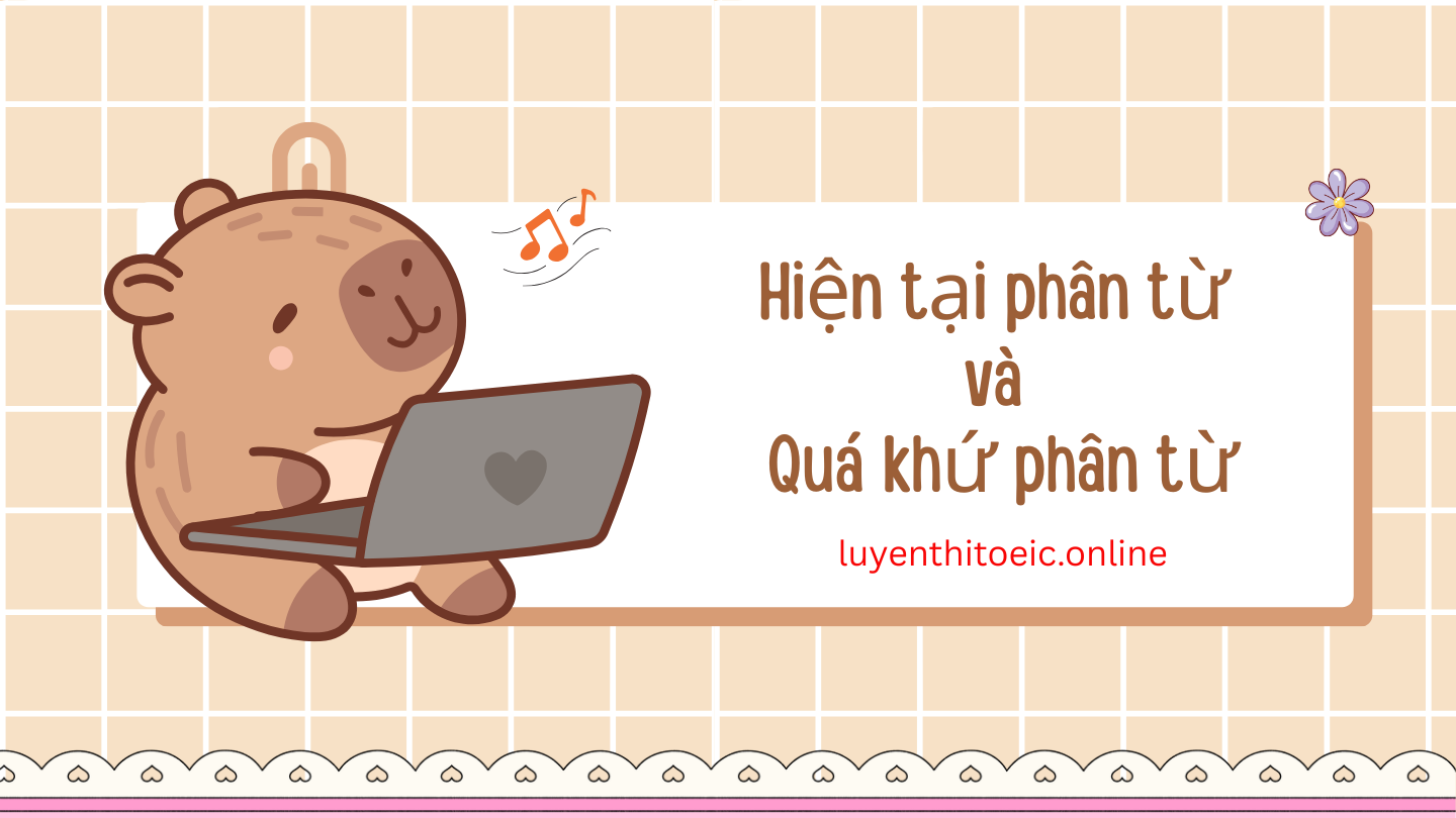 Hiện tại phân từ - quá khứ phân từ - mẹo chọn nhanh 1 hiện tại phân từ