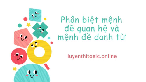 Mệnh đề Danh từ và Mệnh đề Quan hệ: Cẩm Nang Phân Biệt Ngữ Pháp Nâng Cao 1 phân biệt mệnh đề quan hệ và mệnh đề danh từ